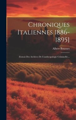 Chroniques Italiennes 1886-1895]: (extrait Des Archives De L'anthropologie Criminelle)... - Bournet, Albert