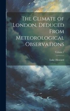 The Climate of London, Deduced From Meteorological Observations; Volume 2 - Howard, Luke
