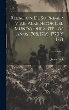 Relación De Su Primer Viaje Alrededor Del Mundo Durante Los Años 1768, 1769, 1770 Y 1771; Volume 2 - Cook, James