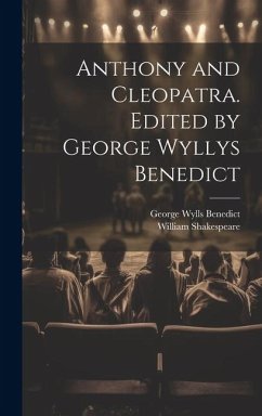 Anthony and Cleopatra. Edited by George Wyllys Benedict - Shakespeare, William; Benedict, George Wylls