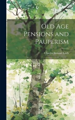 Old Age Pensions and Pauperism - Loch, Charles Stewart