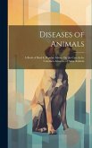 Diseases of Animals: A Book of Brief & Popular Advice On the Care & the Common Ailments of Farm Animals