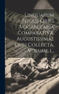 Linguarum Totius Orbis Vocabularia Comparativa, Augustissimae Curi Collecta, Volume 1... - Anonymous