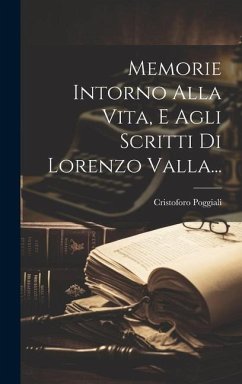 Memorie Intorno Alla Vita, E Agli Scritti Di Lorenzo Valla... - Poggiali, Cristoforo