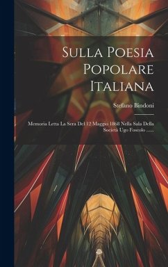 Sulla Poesia Popolare Italiana: Memoria Letta La Sera Del 12 Maggio 1868 Nella Sala Della Società Ugo Foscolo ...... - Bindoni, Stefano