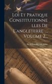 Loi Et Pratique Constitutionnelles De L'angleterre ..., Volume 2...