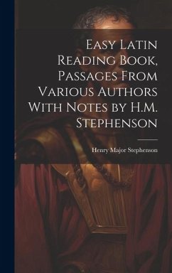 Easy Latin Reading Book, Passages From Various Authors With Notes by H.M. Stephenson - Stephenson, Henry Major