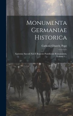 Monumenta Germaniae Historica: Epistolae Saeculi Xiii E Regestis Pontificum Romanorum, Volume 1... - Pope, Catholic Church