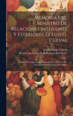 Memoria Del Ministro De Relaciones Interiores Y Esteriores, D. Luis G. Cuevas: Leída En La Cámara De Diputados El 5, Y En La De Senadores El 8 De Ener