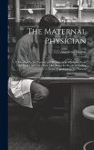 The Maternal Physician: A Treatise On the Nurture and Management of Infants, From the Birth Until Two Years Old. Being the Result of Sixteen Y