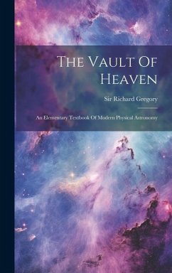 The Vault Of Heaven: An Elementary Textbook Of Modern Physical Astronomy - Gregory, Richard