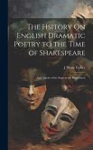 The Hsitory On English Dramatic Poetry to the Time of Shakespeare: And Annals of the Stage to the Restoration