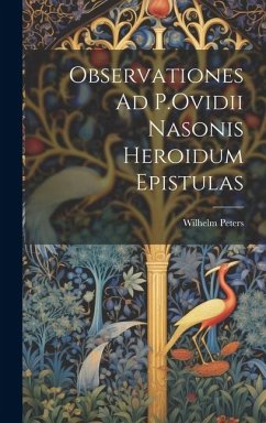 Observationes Ad P.Ovidii Nasonis Heroidum Epistulas - Peters, Wilhelm