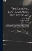 The Learned Man Defended and Reform'd: A Discourse of Singular Politeness and Elocution, Seasonably Asserting the Right of the Muses in Opposition to