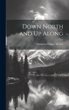 Down North and Up Along - Morley, Margaret Warner