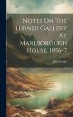 Notes On The Turner Gallery At Marlborough House, 1856-7