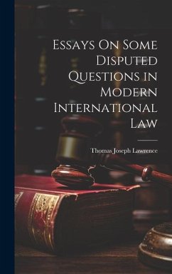 Essays On Some Disputed Questions in Modern International Law - Lawrence, Thomas Joseph