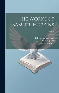 The Works of Samuel Hopkins; Volume 1 - Park, Edwards Amasa; Hopkins, Samuel; Harding, Sewall