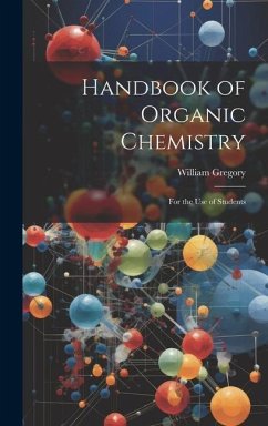 Handbook of Organic Chemistry: For the Use of Students - Gregory, William