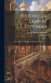 Histoire De L'empire Ottoman: Depuis Son Origine Jusqu'à Nos Jours, Volume 14...