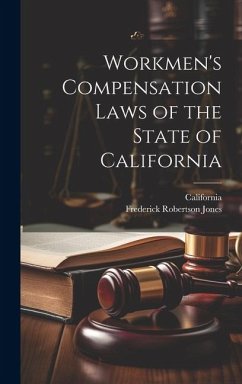 Workmen's Compensation Laws of the State of California - California; Jones, Frederick Robertson