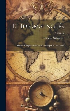 El Idioma Inglés: Sistema Completo Para Su Aprendizaje En Tres Libros; Volume 2 - Goldsmith, Peter H.