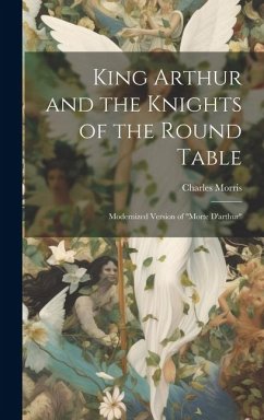 King Arthur and the Knights of the Round Table: Modernized Version of 