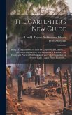 The Carpenter's New Guide: Being a Complete Book of Lines for Carpentry and Joinery ...: the Whole Founded on True Geometrical Principles, the Th