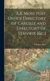 A.B. Moss' Post Office Directory of Carlisle and Directory of Stanwix [&c.]
