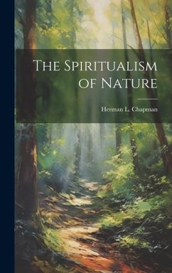 The Spiritualism of Nature - Chapman, Herman L.