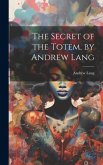 The Secret of the Totem, by Andrew Lang