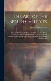 The Art of the Berlin Galleries: Giving a History of the Kaiser Friedrich Museum With a Critical Description of the Paintings Therein Contained, Toget