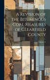 A Revision of the Bituminous Coal Measures of Clearfield County; Volume 31