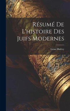 Résumé De L'histoire Des Juifs Modernes - Halévy, Léon