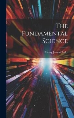 The Fundamental Science - Clarke, Henry James