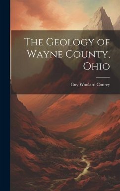 The Geology of Wayne County, Ohio - Conrey, Guy Woolard