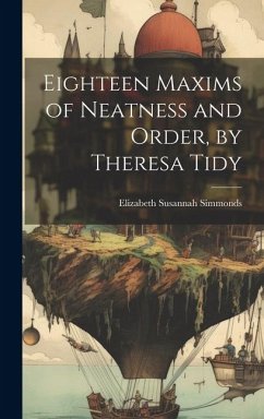 Eighteen Maxims of Neatness and Order, by Theresa Tidy - Simmonds, Elizabeth Susannah