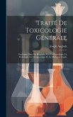 Traité De Toxicologie Générale: Envisagée Dans Ses Rapports Avec La Physiologie, La Pathologie, La Thérapeutique Et La Médecine Légale