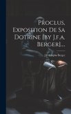 Proclus, Exposition De Sa Dotrine [by J.f.a. Berger]....