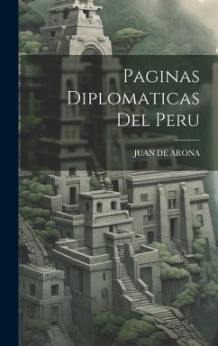 Paginas Diplomaticas Del Peru - De Arona, Juan