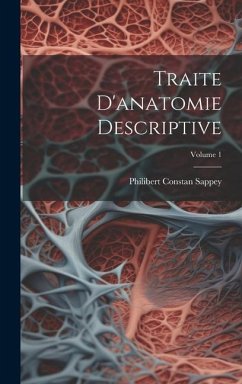 Traite D'anatomie Descriptive; Volume 1 - Sappey, Philibert Constan