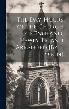 The Day-Hours of the Church of England, Newly Tr. and Arranged [By F. Lygon] - Anonymous