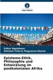 Epistemo-Ethik, Philosophie und Entwicklung im postkolonialen Afrika