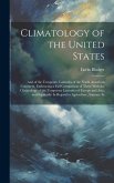 Climatology of the United States: And of the Temperate Latitudes of the North American Continent, Embracing a Full Comparison of These With the Climat