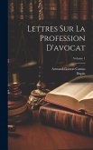 Lettres Sur La Profession D'avocat; Volume 1