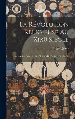La Révolution Religieuse Au Xix0 Siècle: Introduction Générale Aux Oeuvres De Philippe De Marnix - Quinet, Edgar