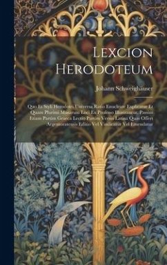 Lexcion Herodoteum: Quo Et Styli Herodotei Universa Ratio Enucleate Explicatur Et Quam Plurimi Musarum Loci Ex Professo Illustrantur, Pass - Schweighäuser, Johann