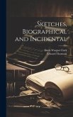 Sketches, Biographical and Incidental