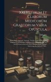 XXI Veterum Et Clarorum Medicorum Graecorum Varia Opuscula: Primo Nunc Impensis Anastasii, Nicolaï, Zoës Et Michaëlis, Fratrum Zosimadarum, Nobilissim