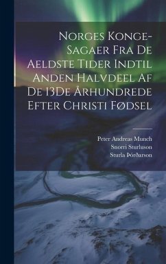 Norges Konge-Sagaer Fra De Aeldste Tider Indtil Anden Halvdeel Af De 13De Århundrede Efter Christi Fødsel - Munch, Peter Andreas; Sturluson, Snorri; Þórðarson, Sturla